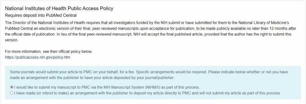 Shows the option to submit your manuscript through PASS as it follows PMC Method C. Some journals can submit your article on your behalf for a fee. You have two bullet point options: 1. I would like to submit my manuscript to PMC via the NIH Manuscript System (NIHMS) as part of this process. 2. I have made (or intend to make) an arrangement with the publisher to deposit my article directly to PMC and will not submit my article as part of this process.